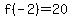 f%28-2%29=20