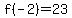 f%28-2%29=23