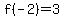f%28-2%29=3