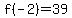 f%28-2%29=39