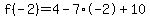 f%28-2%29=4-7%2A-2%2B10