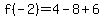 f%28-2%29=4-8%2B6