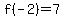 f%28-2%29=7