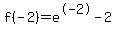 f%28-2%29=e%5E-2-2