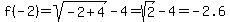 f%28-2%29+=+sqrt%28-2%2B4%29-4=sqrt%282%29-4=-2.6