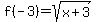 f%28-3%29=+sqrt%28x%2B3%29