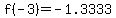 f%28-3%29=-1.3333