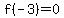 f%28-3%29=0