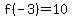 f%28-3%29=10
