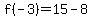 f%28-3%29=15-8
