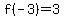 f%28-3%29=3