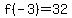 f%28-3%29=32