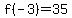 f%28-3%29=35