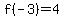 f%28-3%29=4