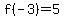 f%28-3%29=5