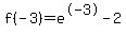 f%28-3%29=e%5E-3-2