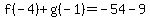 f%28-4%29%2B+g%28-1%29=-54-9