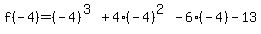 f%28-4%29=%28-4%29%5E%283%29%2B4%28-4%29%5E%282%29-6%28-4%29-13