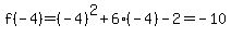 f%28-4%29=%28-4%29%5E2%2B6%28-4%29-2=-10