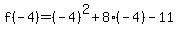f%28-4%29=%28-4%29%5E2%2B8%28-4%29-11