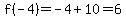f%28-4%29=-4%2B10=6