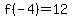 f%28-4%29=12
