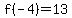 f%28-4%29=13