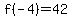 f%28-4%29=42