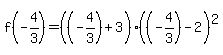 f%28-4%2F3%29=%28%28-4%2F3%29%2B3%29%28%28-4%2F3%29-2%29%5E2