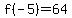 f%28-5%29=64