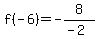 f%28-6%29=-8%2F%28-2%29