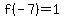 f%28-7%29=1