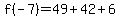 f%28-7%29+=+49%2B42%2B6