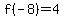 f%28-8%29=4