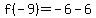 f%28-9%29=-6-6