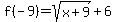 f%28-9%29=sqrt%28x%2B9%29%2B6