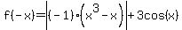 f%28-x%29=abs%28%28-1%29%28x%5E3-x%29%29%2B3cos%28x%29