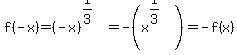 f%28-x%29+=+%28-x%29%5E%281%2F3%29+=+-%28x%5E%281%2F3%29%29+=+-f%28x%29