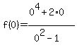 f%280%29=%280%5E4%2B2%2A0%29%2F%280%5E2-1%29