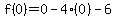 f%280%29=%2B0-4%280%29-6