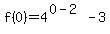 f%280%29=+4%5E%280-2%29-3