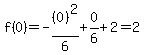 f%280%29=-%280%29%5E2%2F6%2B0%2F6%2B2=2