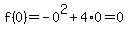 f%280%29=-0%5E2%2B4%2A0=0