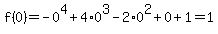 f%280%29=-0%5E4%2B4%2A0%5E3-2%2A0%5E2%2B0%2B1=1