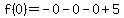 f%280%29=-0-0-0%2B5