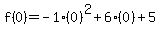 f%280%29=-1%280%29%5E2%2B6%280%29%2B5
