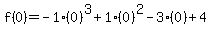 f%280%29=-1%280%29%5E3%2B1%280%29%5E2-3%280%29%2B4