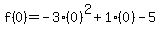 f%280%29=-3%280%29%5E2%2B1%280%29-5