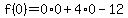 f%280%29=0%2A0%2B4%2A0-12