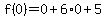 f%280%29=0%2B6%2A0%2B5